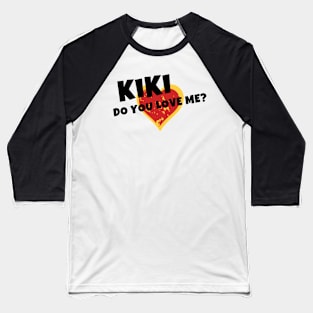 Kiki Do you Love Me Gifts Baseball T-Shirt